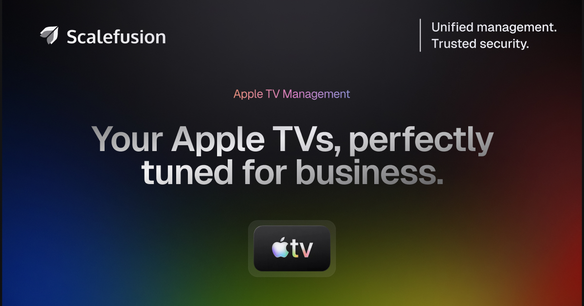 Scalefusion Introduces Support for Apple TV Management